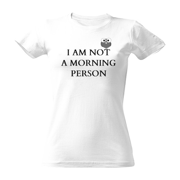 Tričko s potiskem I am not a morning person